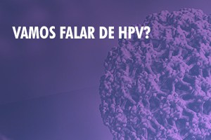 Vamos Falar de HPV?