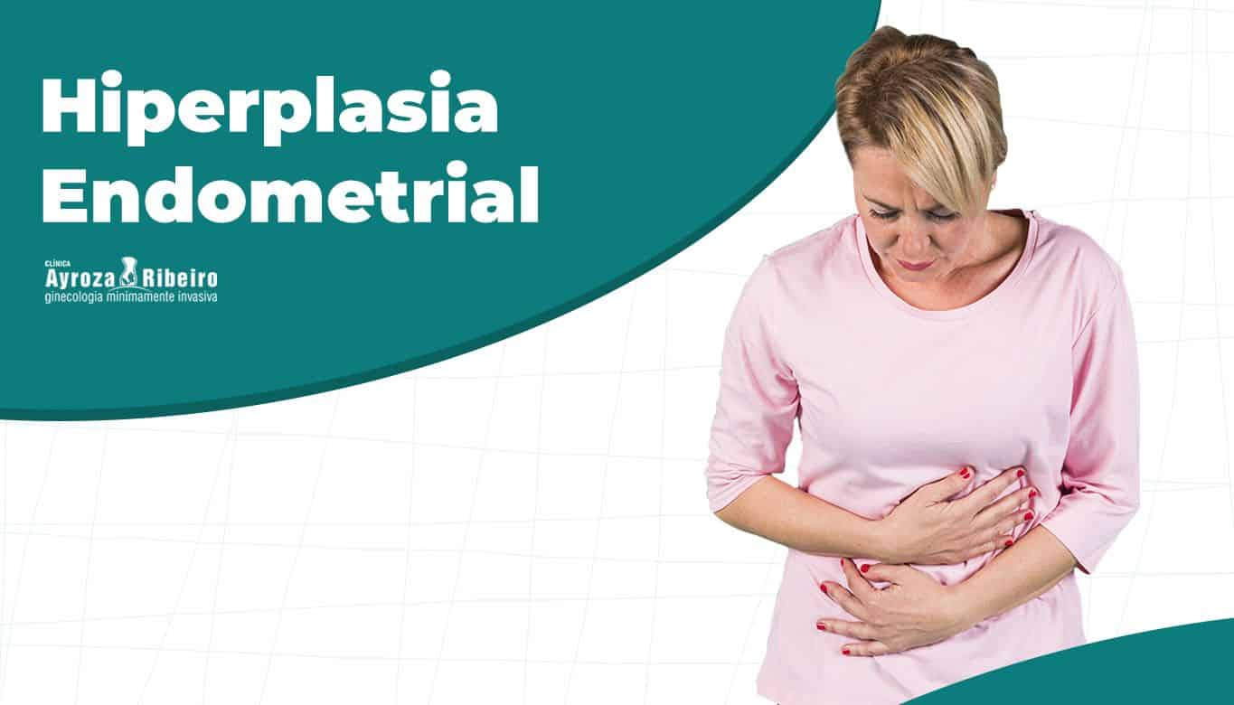 Hiperplasia Endometrial. O que é?